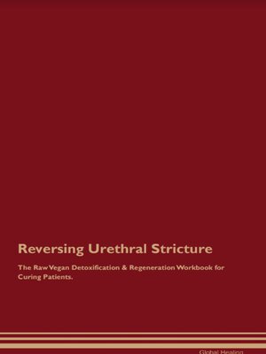 cover image of Reversing Urethral Stricture the Raw Vegan Detoxification & Regeneration Workbook for Curing Patients.